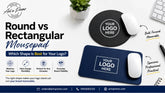 Round vs Rectangular Mousepad: Which Shape Is Best for Your Logo?