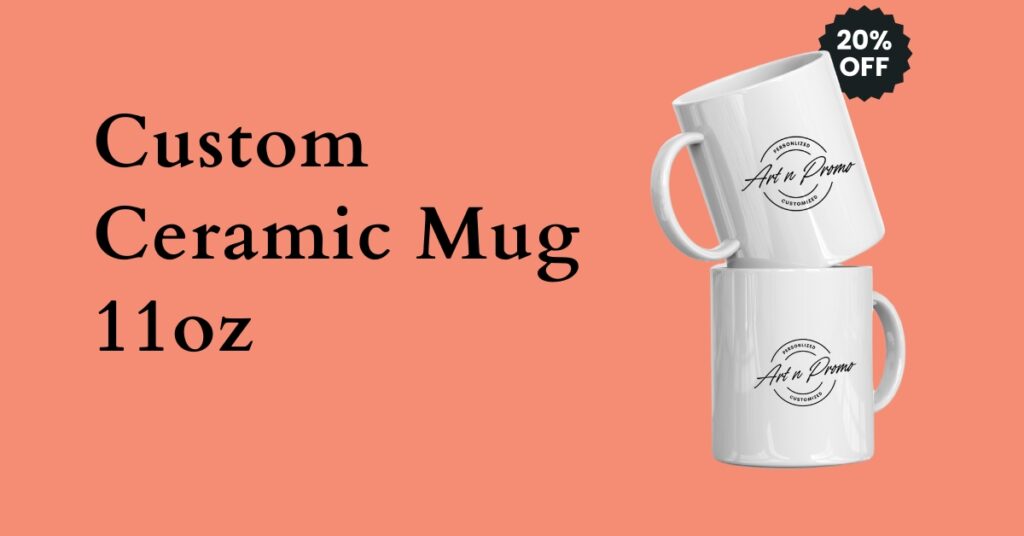 Order Custom Ceramic Mug 11Oz – High-Quality Mugs For Personalization 1 Custom Ceramic Mug 11Oz